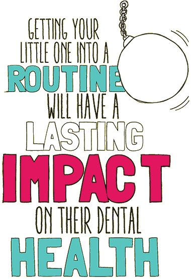 Getting your little one into a routine will have a lasting impact on their dental health