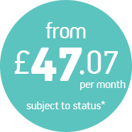 from £47.07 per month - Subject to status*