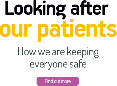 Looking after our patients - How we are keeping everyone safe